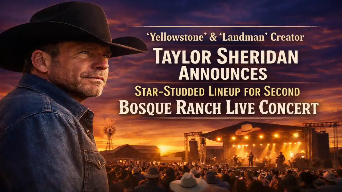 Taylor Sheridan, Yellowstone TV series, Landman Paramount series, Bosque Ranch Live concert, Bosque Ranch Texas event, Yellowstone creator concert, Taylor Sheridan Texas ranch, country music live event Texas, Paramount Network Yellowstone, Landman series update, Western TV universe, Texas live music event, Yellowstone fan event, Sheridan entertainment news, US entertainment headlines